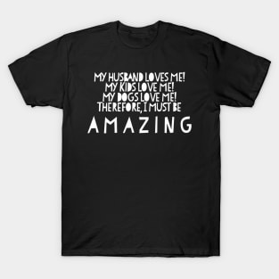 Wife Husband Kids Dogs Love Me Amazing Great T-Shirt